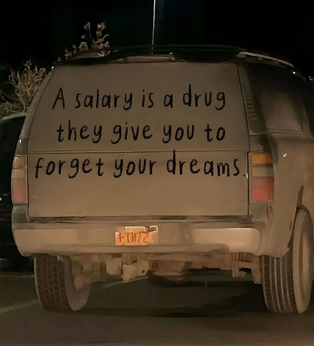 A salary is a drug they give you to forget your dreams.