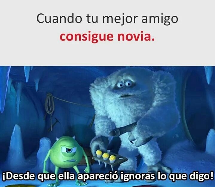 Cuando tu mejor amigo consigue novia. ¡Desde que ella apareció ignoras lo que digo!