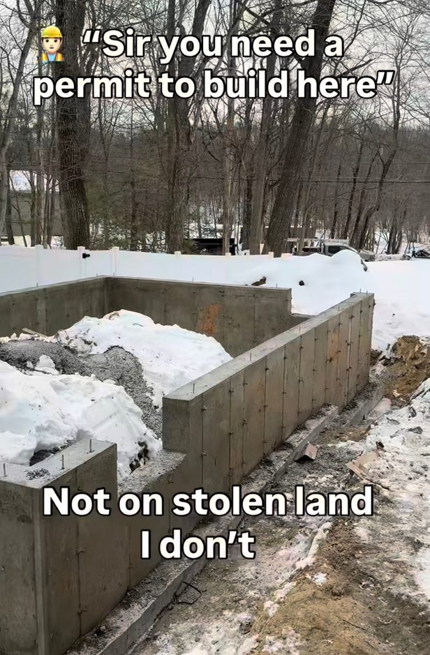 Sir you need a permit to build here. Not on stolen land I don't