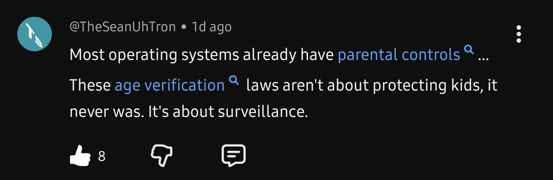 Most operating systems already have parental controls. These age verification laws aren't about protecting kids, it never was. It's about surveillance.