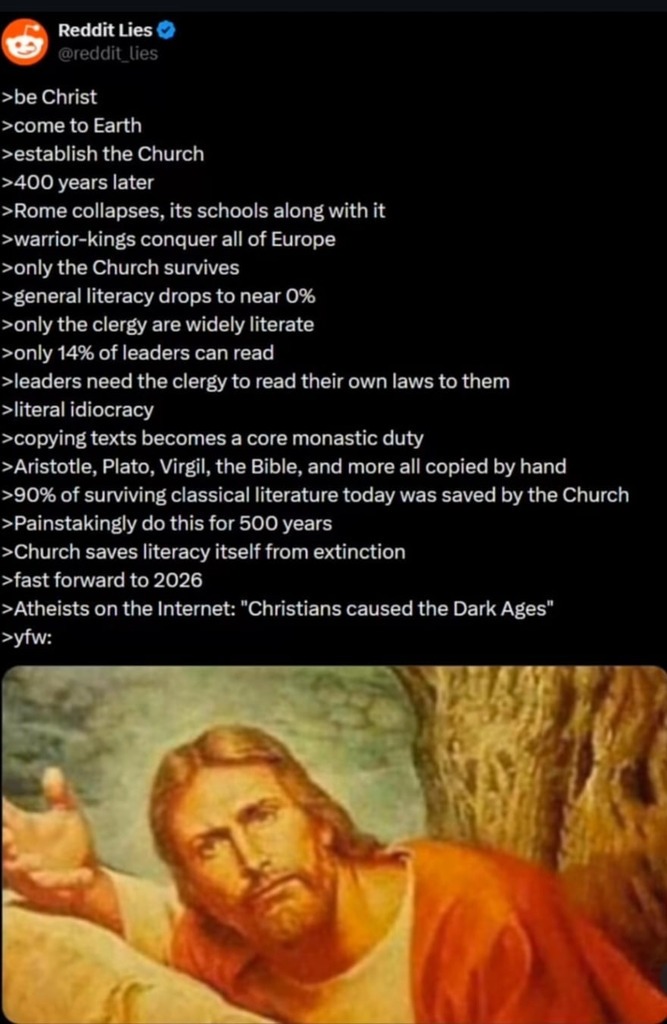 >be Christ
>come to Earth
>establish the Church
>400 years later
>Rome collapses, its schools along with it
>warrior-kings conquer all of Europe
>only the Church survives
>general literacy drops to near 0%
>only the clergy are widely literate
>only 14% of leaders can read
>leaders need the clergy to read their own laws to them
>literal idiocracy
>c