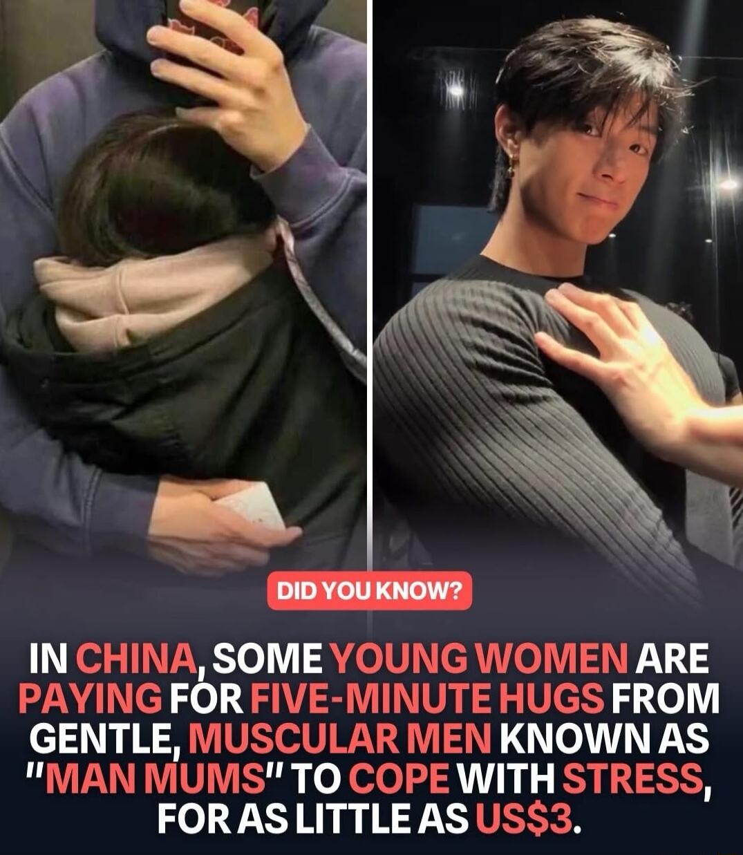 Did you know? In China, some young women are paying for five-minute hugs from gentle, muscular men known as 