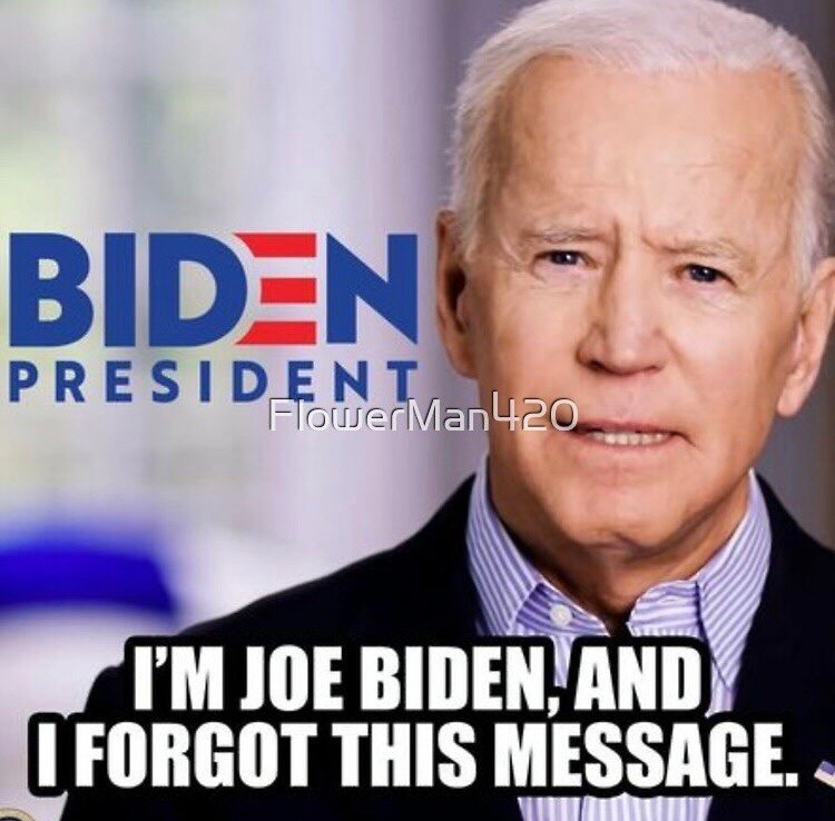 I'M JOE BIDEN, AND I FORGOT THIS MESSAGE.