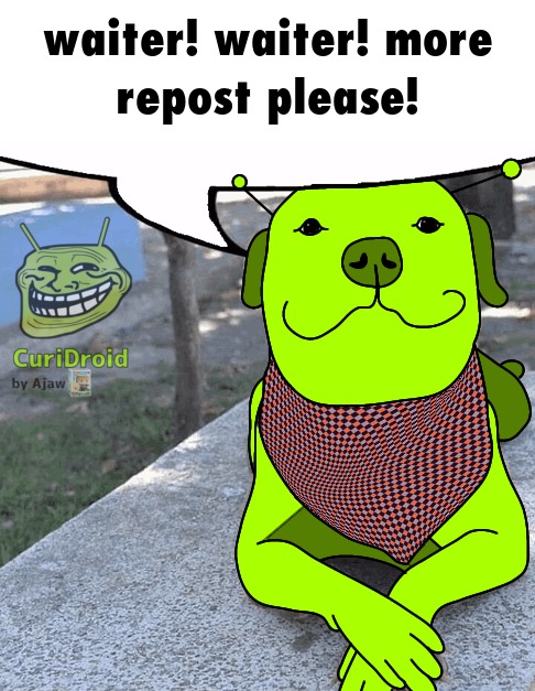 waiter! waiter! more repost please!
CuriDroid
by Ajaw