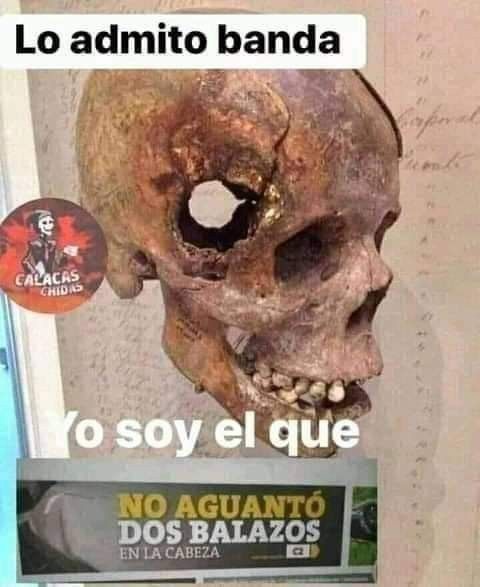 Lo admito banda. Yo soy el que NO AGUANTO DOS BALAZOS EN LA CABEZA