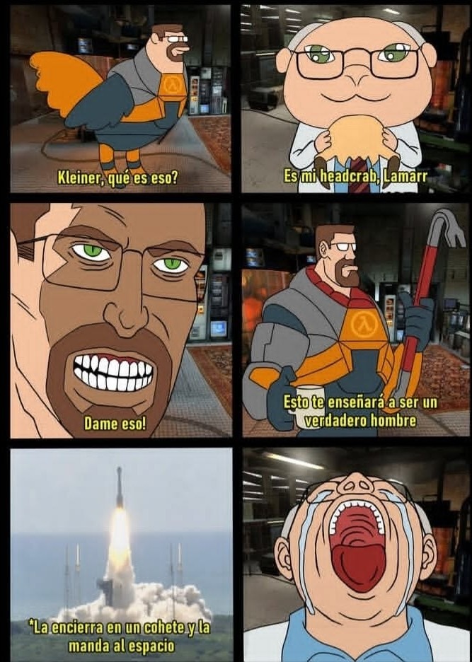 Kleiner, qué es eso?
Es mi headcrab, Lamarr
Dame eso!
Esto te enseñará a ser un verdadero hombre
*La encierra en un cohete y la manda al espacio