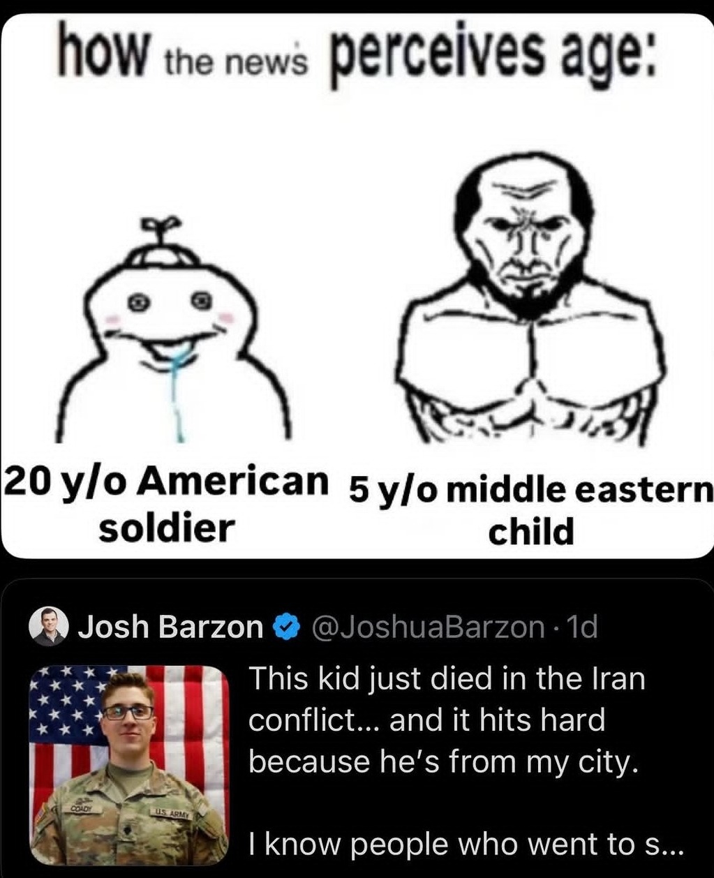 how the news perceives age: 20 y/o American soldier 5 y/o middle eastern child This kid just died in the Iran conflict... and it hits hard because he's from my city. I know people who went to s...