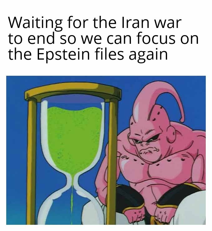 Waiting for the Iran war to end so we can focus on the Epstein files again