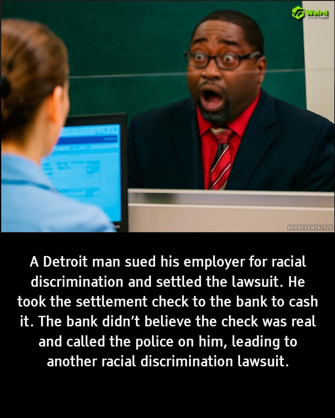 A Detroit man sued his employer for racial discrimination and settled the lawsuit. He took the settlement check to the bank to cash it. The bank didn't believe the check was real and called the police on him, leading to another racial discrimination lawsuit.