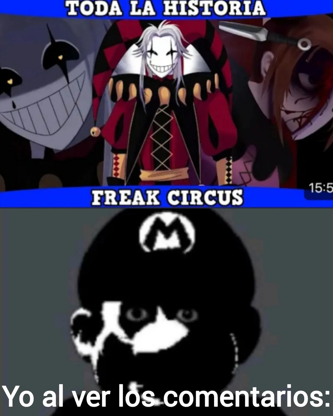 TODA LA HISTORIA FREAK CIRCUS Yo al ver los comentarios:
