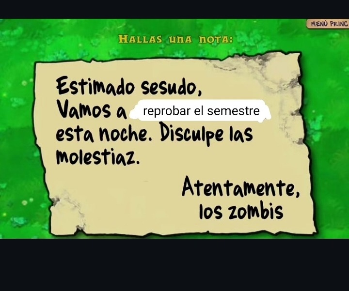 Estimado sesudo, Vamos a reprobar el semestre esta noche. Disculpe las molestias. Atentamente, los zombis