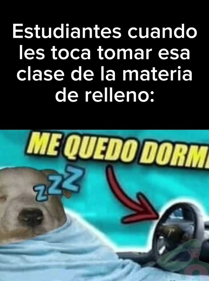 Estudiantes cuando les toca tomar esa clase de la materia de relleno:
ME QUEDO DORMI