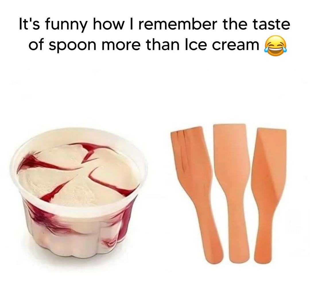 It's funny how I remember the taste of spoon more than Ice cream 😂