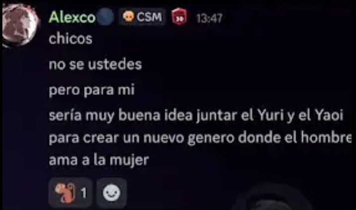 Alexco
chicos
no se ustedes
pero para mi
sería muy buena idea juntar el Yuri y el Yaoi
para crear un nuevo genero donde el hombre
ama a la mujer