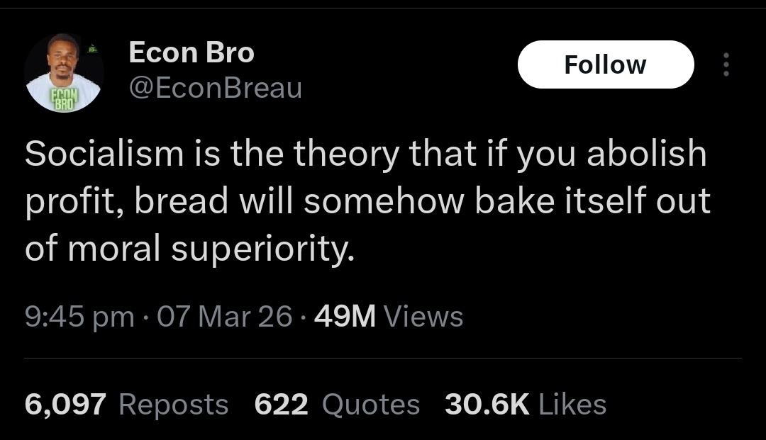 Socialism is the theory that if you abolish profit, bread will somehow bake itself out of moral superiority.