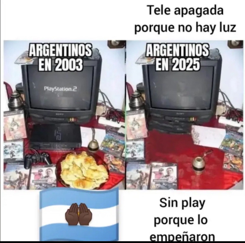 Tele apagada porque no hay luz
ARGENTINOS EN 2003
PlayStation 2
ARGENTINOS EN 2025
Sin play porque lo empeñaron