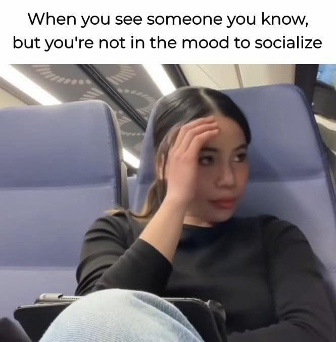 When you see someone you know, but you're not in the mood to socialize