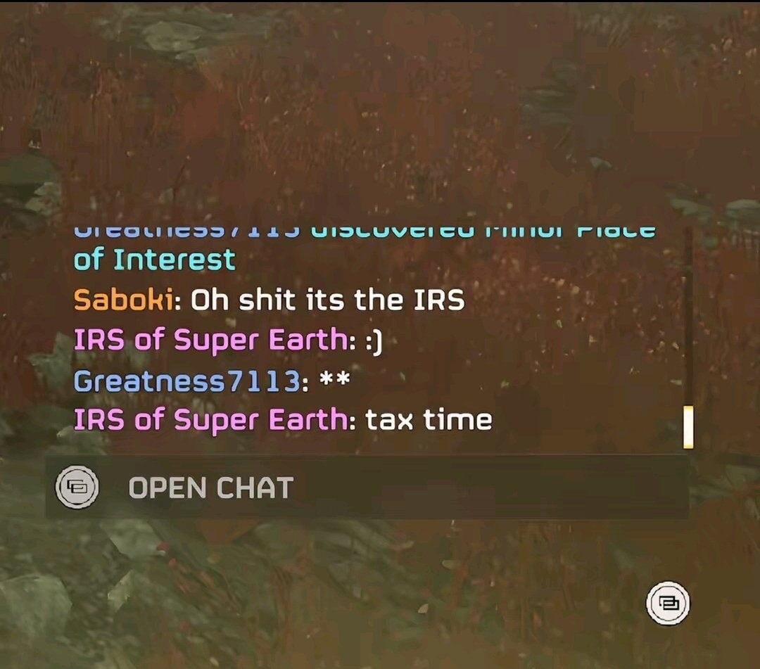 Greatness / 113 discovered minor place of Interest Saboki: Oh shit its the IRS IRS of Super Earth: :) Greatness7113: ** IRS of Super Earth: tax time OPEN CHAT