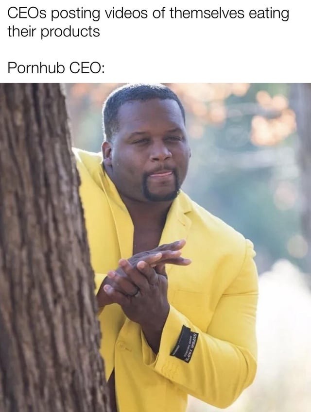 CEOs posting videos of themselves eating their products
Pornhub CEO: