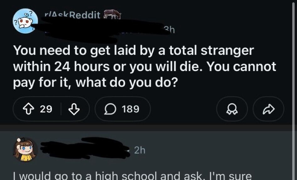 You need to get laid by a total stranger within 24 hours or you will die. You cannot pay for it, what do you do?