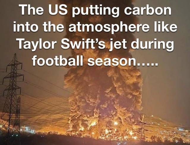 The US putting carbon into the atmosphere like Taylor Swift's jet during football season.....