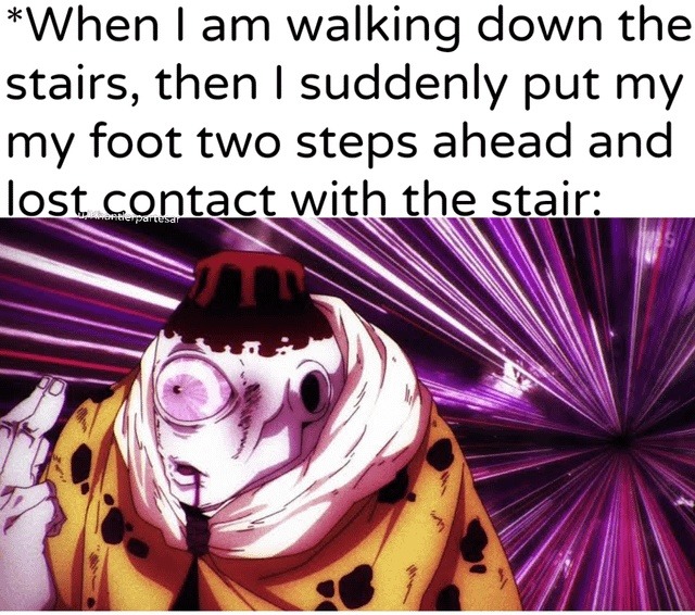 When I am walking down the stairs, then I suddenly put my foot two steps ahead and lost contact with the stair: