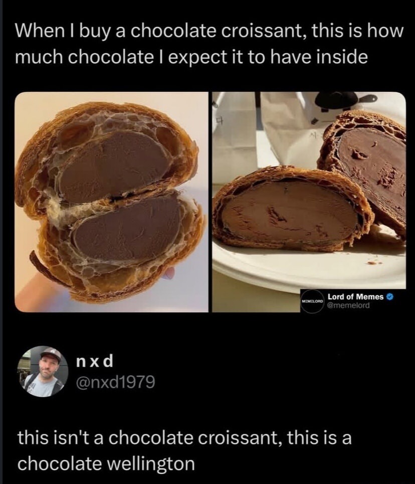 When I buy a chocolate croissant, this is how much chocolate I expect it to have inside. This isn't a chocolate croissant, this is a chocolate wellington