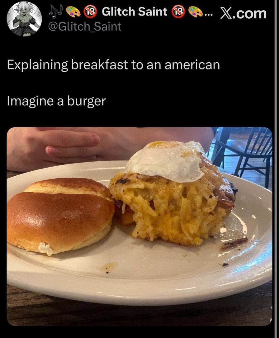 Explaining breakfast to an american
Imagine a burger