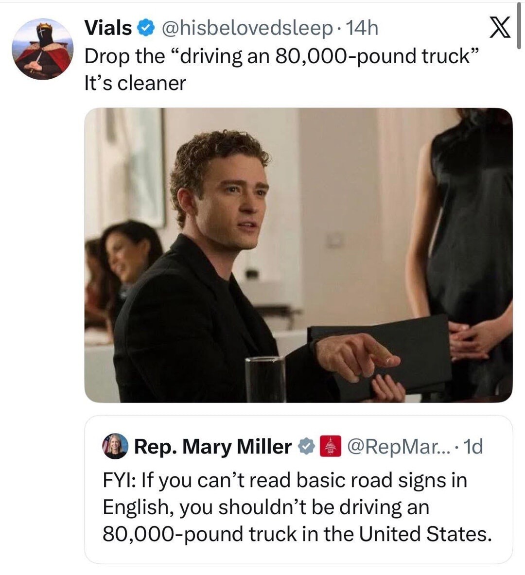 Drop the “driving an 80,000-pound truck” It's cleaner FYI: If you can't read basic road signs in English, you shouldn't be driving an 80,000-pound truck in the United States.