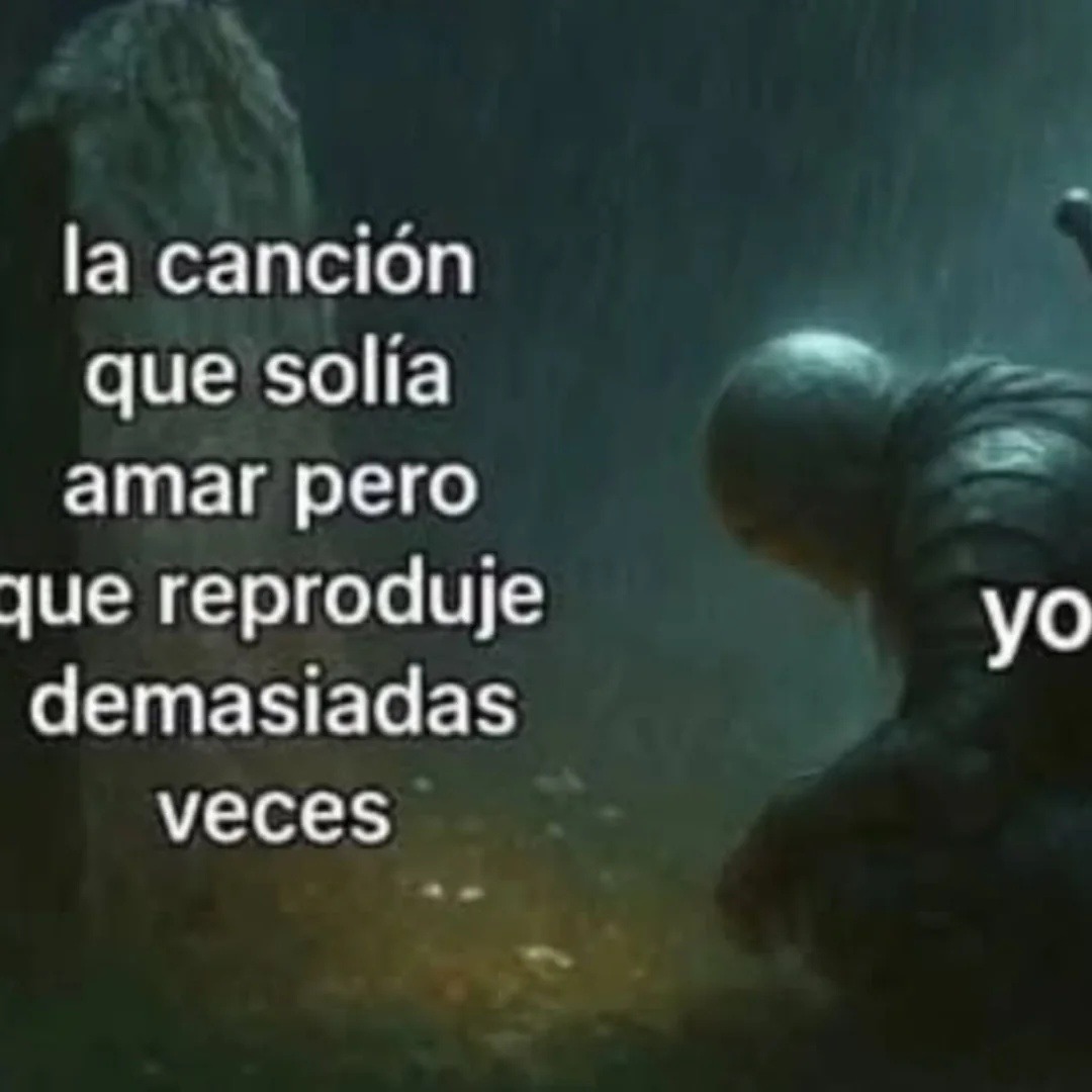 la canción que solía amar pero que reproduce demasiadas veces yo