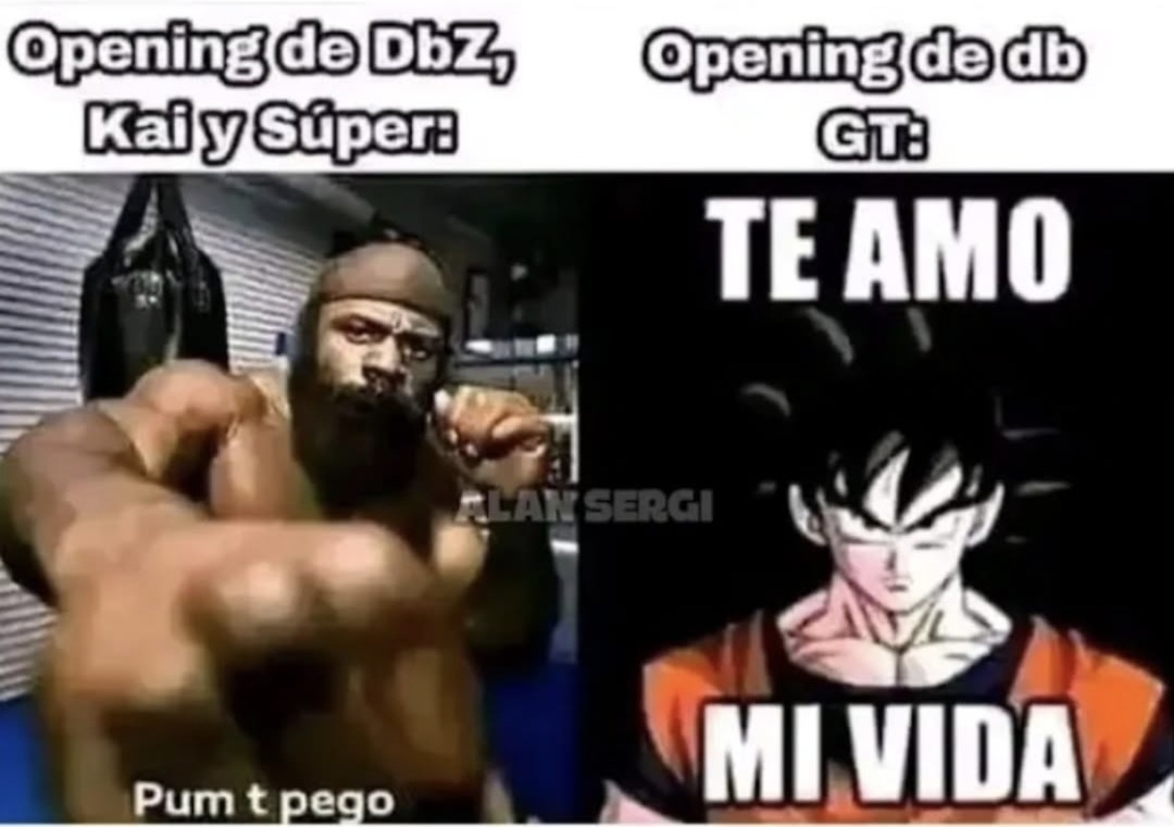 Opening de Dbz, Kai y Súper: Pum t pego
Opening de db GT: TE AMO MI VIDA