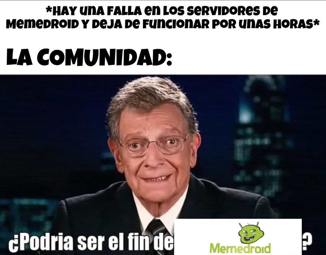 *HAY UNA FALLA en LOS SERVIDORES de MEMEDROID Y DEJA DE FUNCIONAR POR UNAS HORAS*
LA COMUNIDAD:
¿Podria ser el fin de Memedroid?