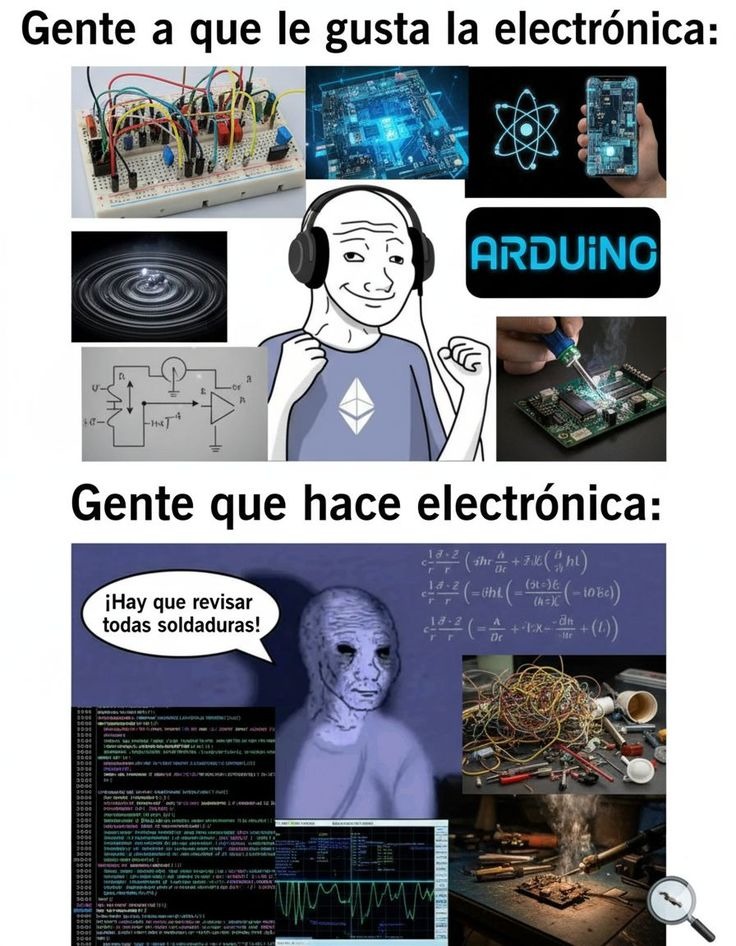 Gente a que le gusta la electrónica:
Gente que hace electrónica:
¡Hay que revisar todas soldaduras!