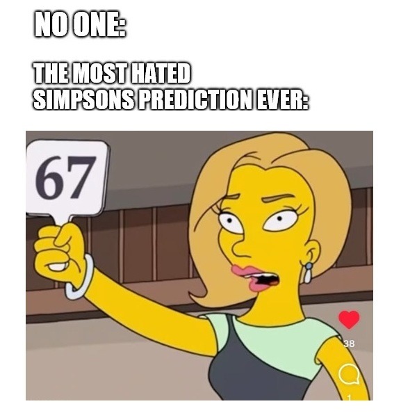 NO ONE:
THE MOST HATED SIMPSONS PREDICTION EVER: