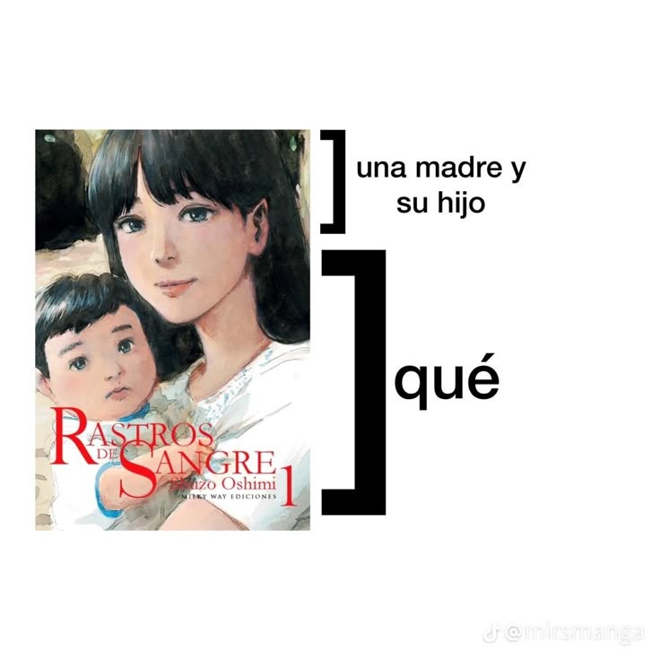 RASTROS DE SANGRE 1
Shuzo Oshimi
MILKY WAY EDICIONES
una madre y su hijo
qué