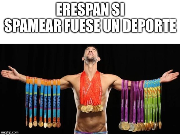 ERESPAN SI
SPAMEAR FUESE UN DEPORTE
