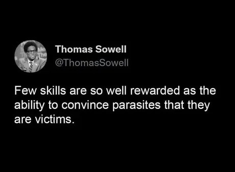 Few skills are so well rewarded as the ability to convince parasites that they are victims.