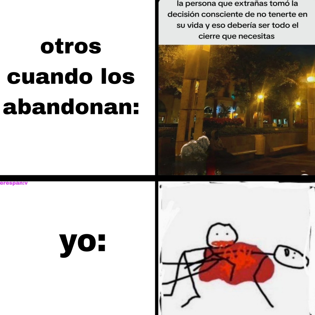 otros cuando los abandonan: la persona que extrañas tomó la decisión consciente de no tenerte en su vida y eso debería ser todo el cierre que necesitas
yo: