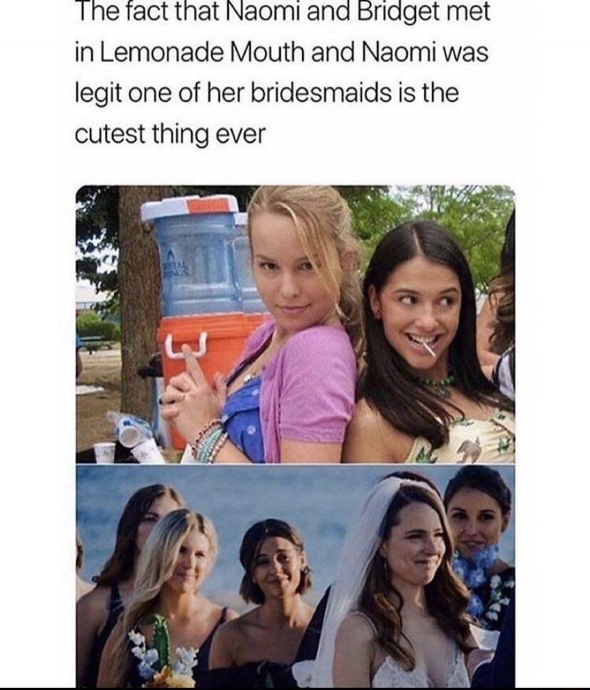 The fact that Naomi and Bridget met in Lemonade Mouth and Naomi was legit one of her bridesmaids is the cutest thing ever