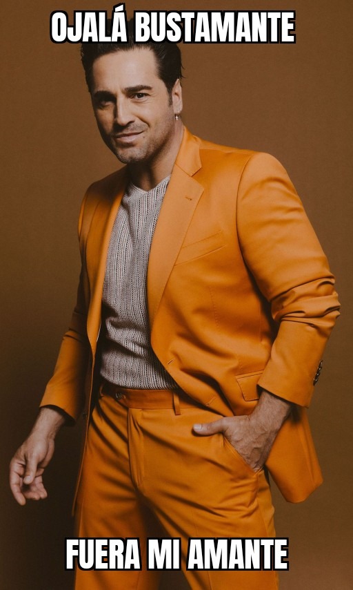 OJALÁ BUSTAMANTE FUERA MI AMANTE