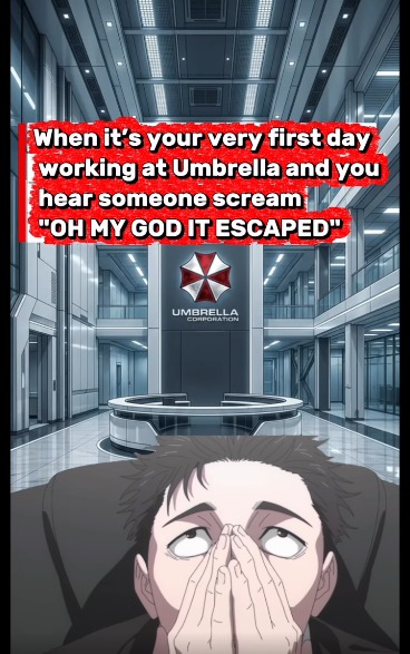 When it's your very first day working at Umbrella and you hear someone scream 