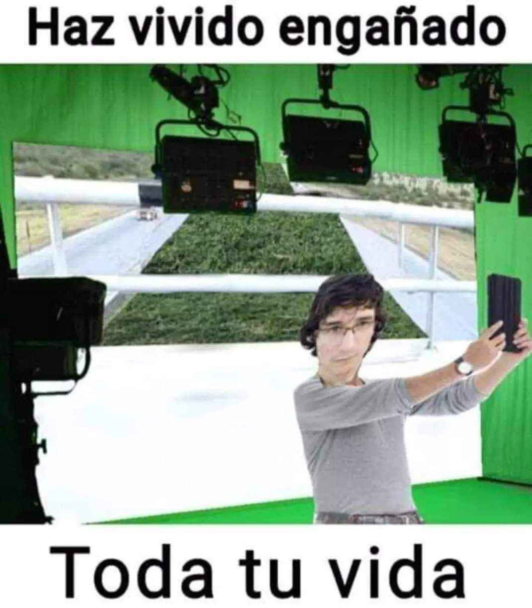 Haz vivido engañado
Toda tu vida