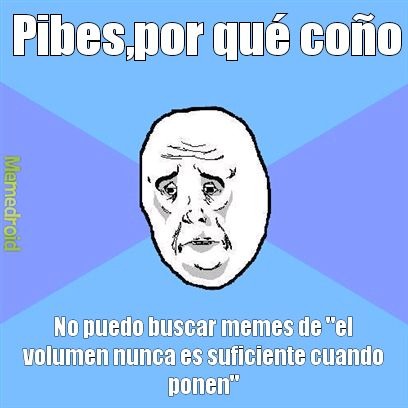 Pibes, por qué coño no puedo buscar memes de 