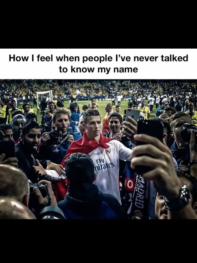 How I feel when people I've never talked to know my name
