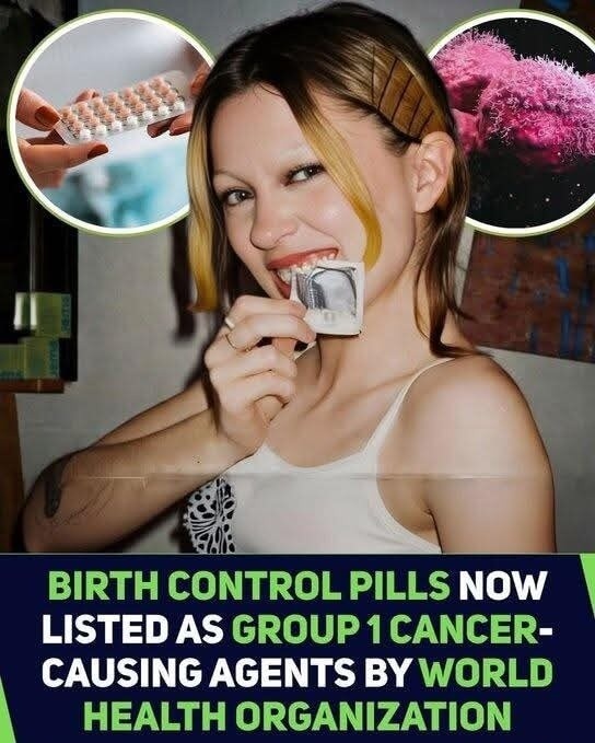BIRTH CONTROL PILLS NOW LISTED AS GROUP 1 CANCER-CAUSING AGENTS BY WORLD HEALTH ORGANIZATION
