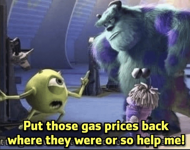 Put those gas prices back where they were or so help me!