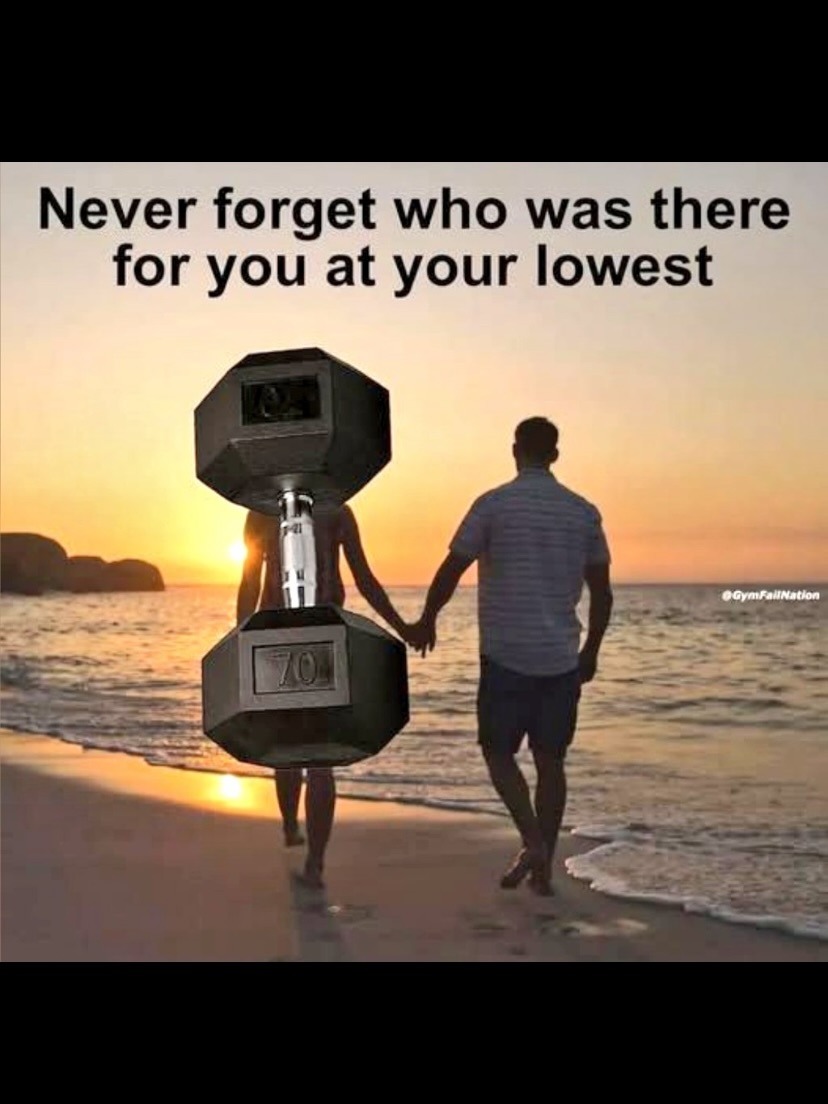 Never forget who was there for you at your lowest