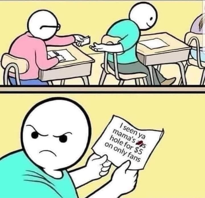 I seen ya mama's ass hole for $5 on only fans