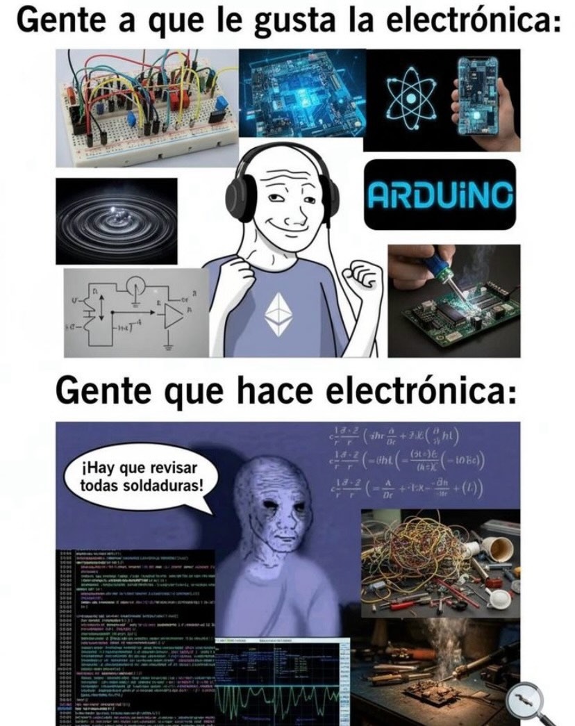 Gente a que le gusta la electrónica:
Gente que hace electrónica:
¡Hay que revisar todas soldaduras!