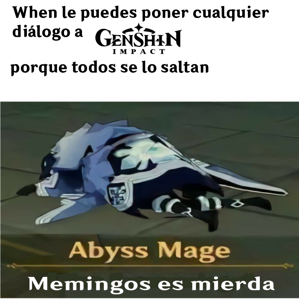 When le puedes poner cualquier diálogo a Genshin Impact porque todos se lo saltan. Abyss Mage. Memingos es mierda.